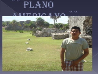 ¨¨ Plano americano ¨¨