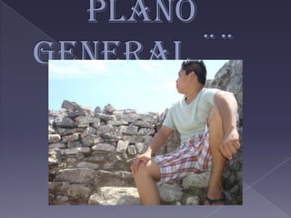 ¨¨ Plano general ¨¨
