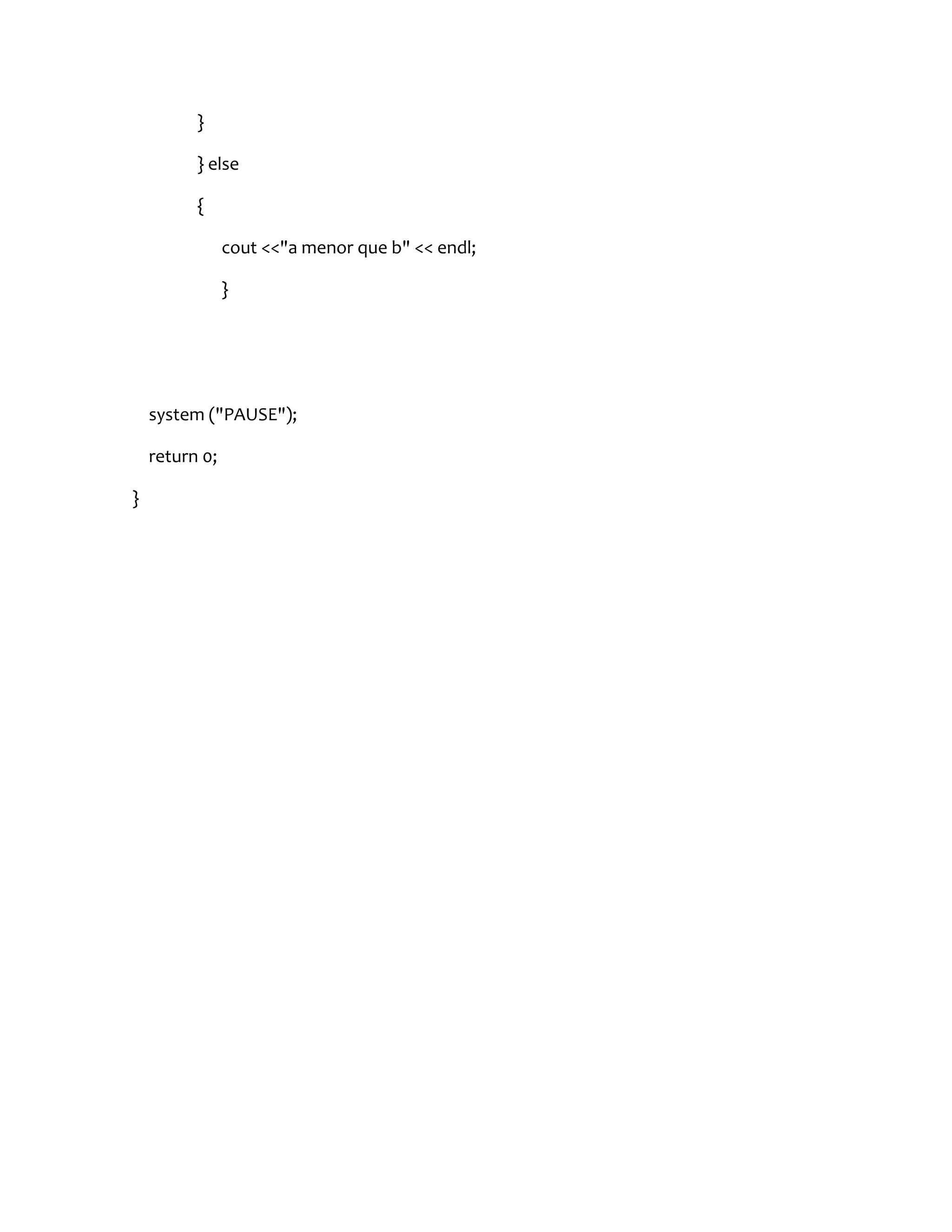 }

          } else

          {

                cout <<"a menor que b" << endl;

                }




    system ("PAUSE");

    return 0;

}
 