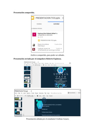 Presentación compartida.
Archivo compartido, para poder ser editado.
Presentación enviada por el compañero Roberto Espinoza.
Presentación editada por el estudiante Cristhian Azuero.
 
