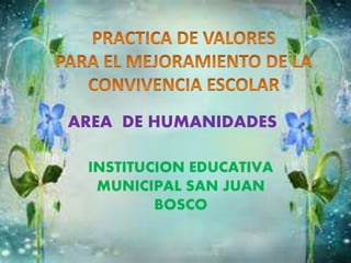 AREA DE HUMANIDADES 
INSTITUCION EDUCATIVA 
MUNICIPAL SAN JUAN 
BOSCO 
 