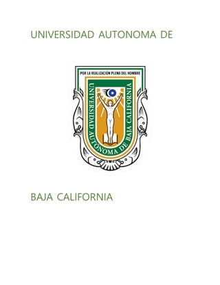 UNIVERSIDAD AUTONOMA DE
BAJA CALIFORNIA
 
