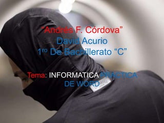 “Andrés F. Córdova”
David Acurio
1ro De Bachillerato “C”
Tema: INFORMATICA PRACTICA
DE WORD
 