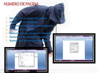 1. Damos clic en diseño de pagina
2. Damos clic en márgenes
3. Selecciono márgenes personalizados
4. Damos clic en aplicar a:
5. Seleccionamos: de aquí en adelante
6. Damos clic en insertar nuevamente
7. Damos clic en numero de pagina
 