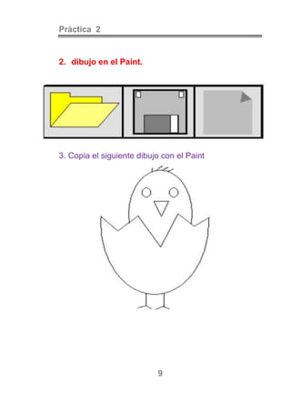 Práctica 2


2. dibujo en el Paint.




3. Copia el siguiente dibujo con el Paint




                           9
 