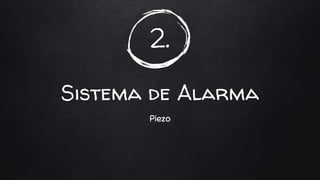 2.
Sistema de Alarma
Piezo
 