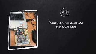 Prototipo de alarma
ensamblado
 