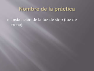  Instalación de la luz de stop (luz de
freno).
 