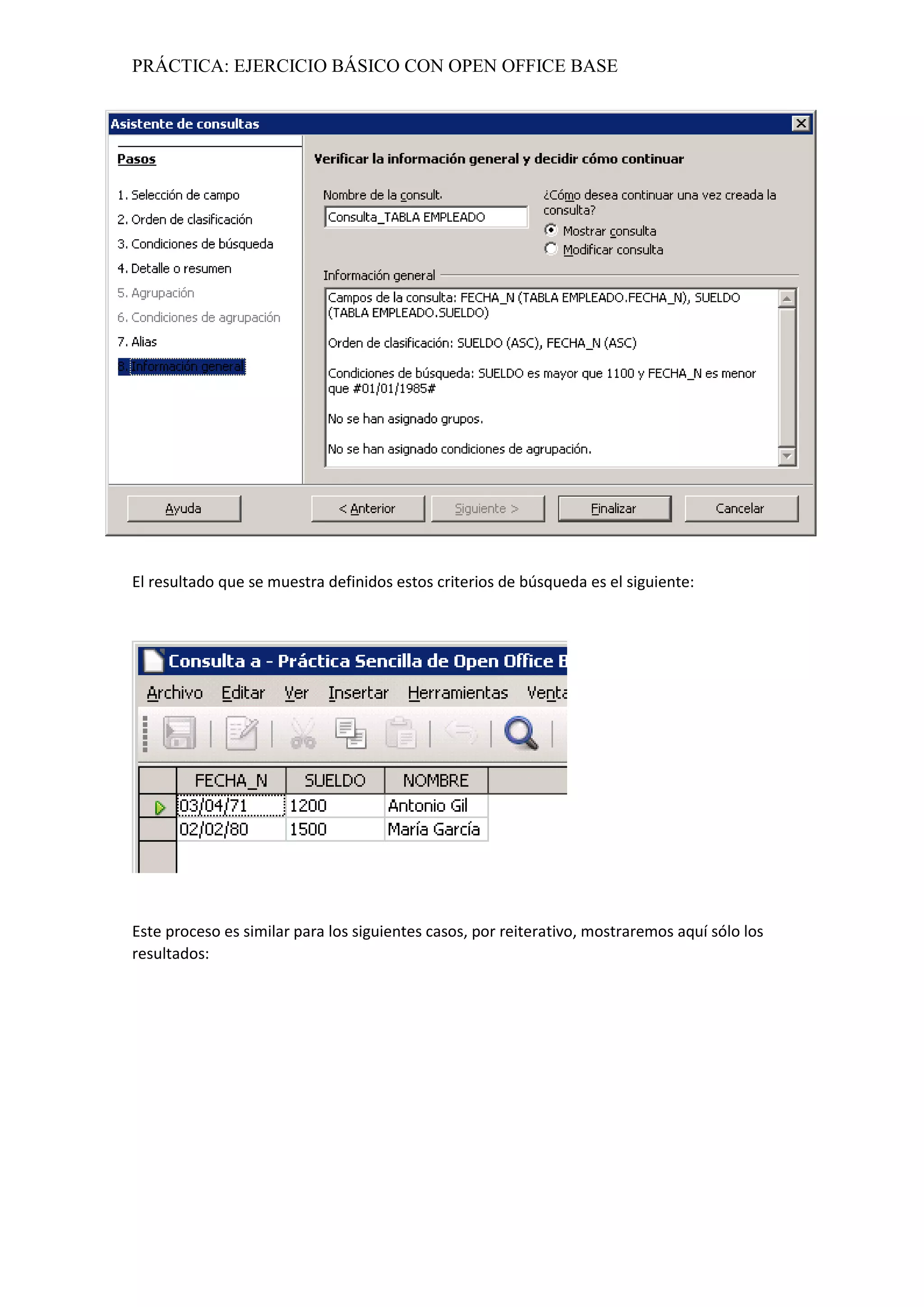 PRÁCTICA: EJERCICIO BÁSICO CON OPEN OFFICE BASE
El resultado que se muestra definidos estos criterios de búsqueda es el siguiente:
Este proceso es similar para los siguientes casos, por reiterativo, mostraremos aquí sólo los
resultados:
 