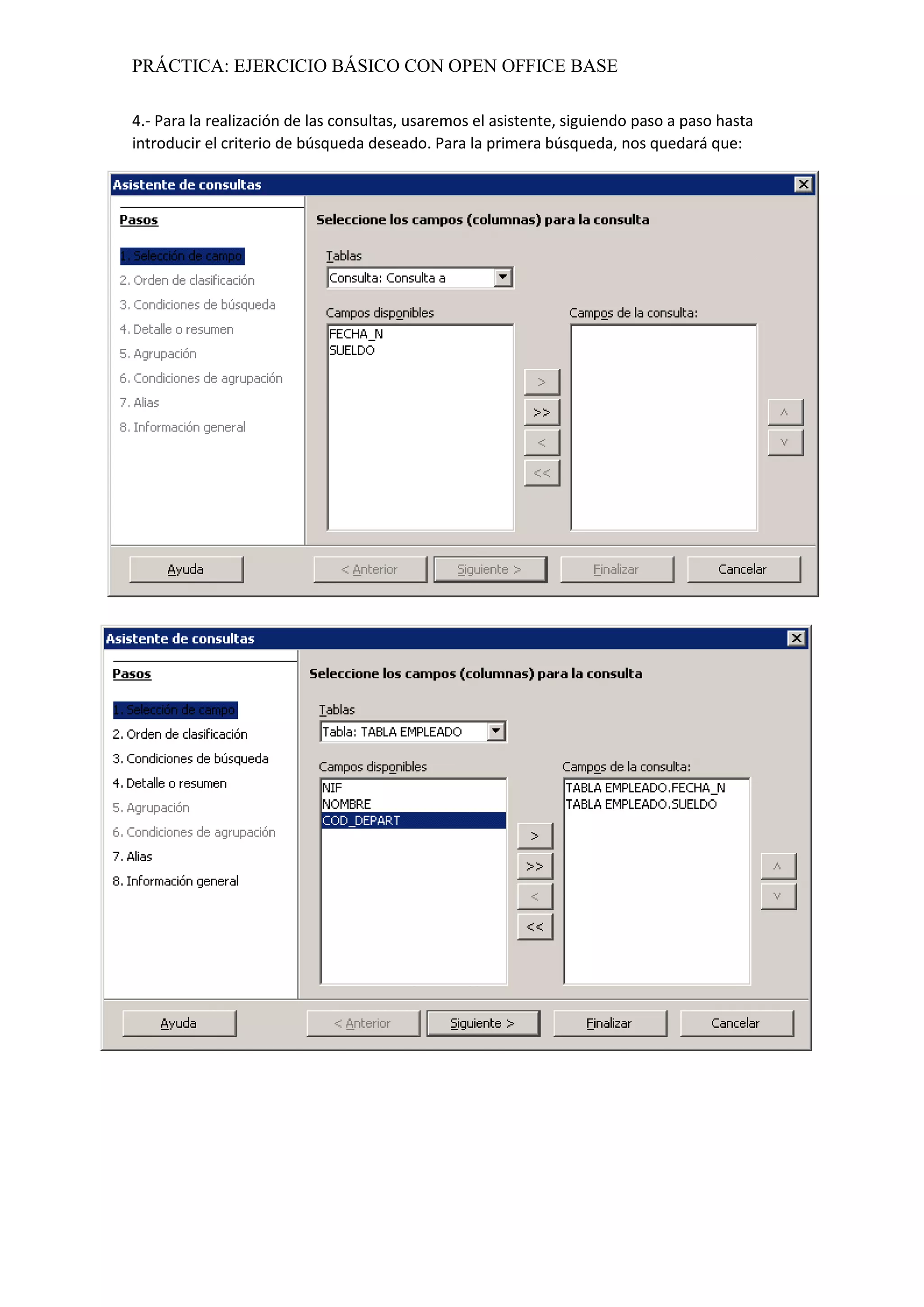 PRÁCTICA: EJERCICIO BÁSICO CON OPEN OFFICE BASE
4.- Para la realización de las consultas, usaremos el asistente, siguiendo paso a paso hasta
introducir el criterio de búsqueda deseado. Para la primera búsqueda, nos quedará que:
 