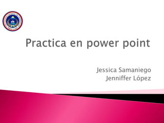 Jessica Samaniego
Jenniffer López
 