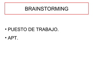 BRAINSTORMING PUESTO DE TRABAJO. APT. 