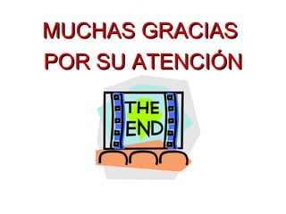 MUCHAS GRACIAS  POR SU ATENCIÓN 