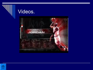 Videos.
 