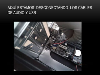 AQUÍ ESTAMOS DESCONECTANDO LOS CABLES
DE AUDIO Y USB
 