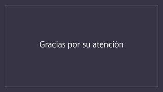 Gracias por su atención
 