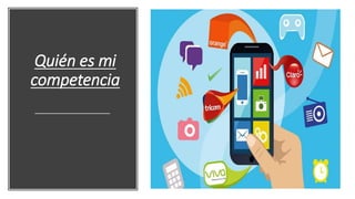 Quién es mi
competencia
 