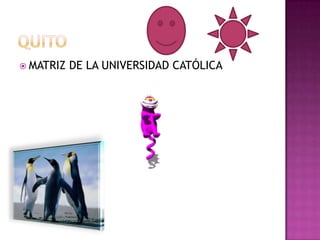  MATRIZ   DE LA UNIVERSIDAD CATÓLICA
 