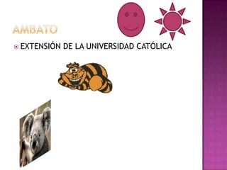  EXTENSIÓN   DE LA UNIVERSIDAD CATÓLICA
 
