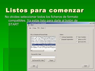 Listos para comenzar No olvides seleccionar todos los ficheros de formato compatibles. Ya estás listo para darle al botón de START 