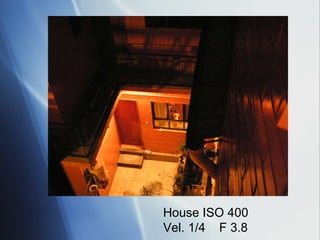 House ISO 400 Vel. 1/4  F 3.8 