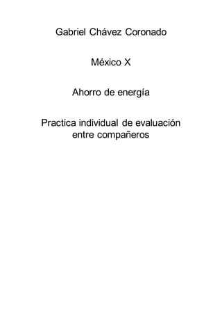 Gabriel Chávez Coronado
México X
Ahorro de energía
Practica individual de evaluación
entre compañeros
 
