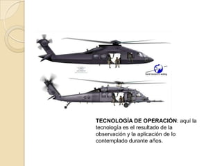 TECNOLOGÍA DE OPERACIÓN: aquí la
tecnología es el resultado de la
observación y la aplicación de lo
contemplado durante años.
 