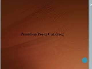 Perséfone Pérez Gutiérrez 