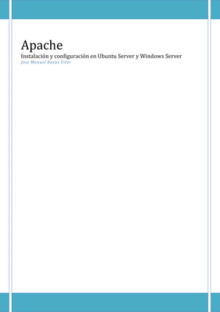 Apache
Instalación y configuración en Ubuntu Server y Windows Server
Jose Manuel Rozas Vilar
 