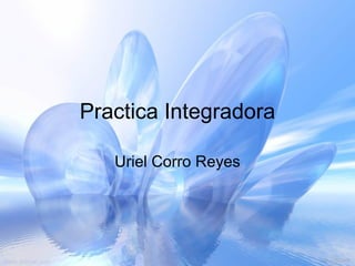Practica Integradora Uriel Corro Reyes 
