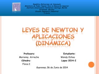 Profesora: Estudiante:
Marienny Arrieche Wendy Ochoa
Cátedra: Lapso 2014-I
Física I
Guarenas, 06 de Junio de 2014
 