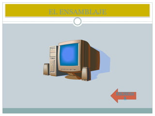 EL ENSAMBLAJE 
REGRESA 
R 
 