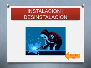 INSTALACION I 
DESINSTALACION 
REGRES 
AR 
