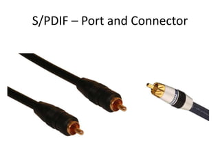 S/PDIF – Port and Connector

 