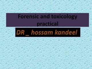 Forensic and toxicology
practical
 