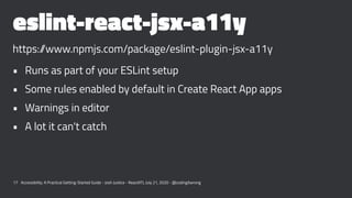 eslint-react-jsx-a11y
https://www.npmjs.com/package/eslint-plugin-jsx-a11y
• Runs as part of your ESLint setup
• Some rule...