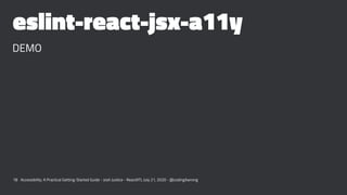 eslint-react-jsx-a11y
DEMO
18 Accessibility: A Practical Getting-Started Guide - Josh Justice - ReactATL July 21, 2020 - @...