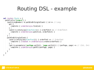 I T E R AT O RITERATORSI T E R AT O R S @luksow
Routing DSL - example
 