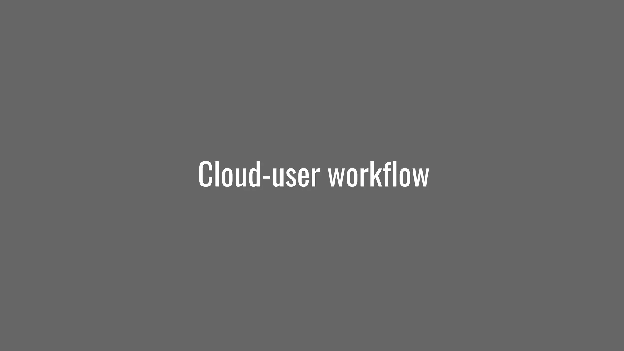 Cloud-user workflow
 