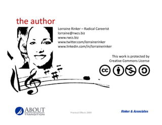 the author
the author
             Lorraine Rinker – Radical Careerist
             lorraine@rwcs.biz
             www.rwc...