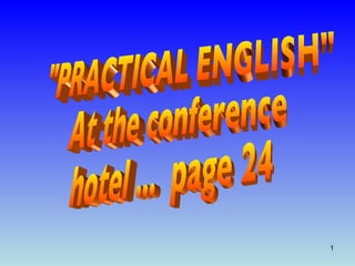 &quot;PRACTICAL ENGLISH&quot; At the conference hotel ...  page 24 