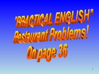 &quot;PRACTICAL ENGLISH&quot; Restaurant Problems! On page 36 