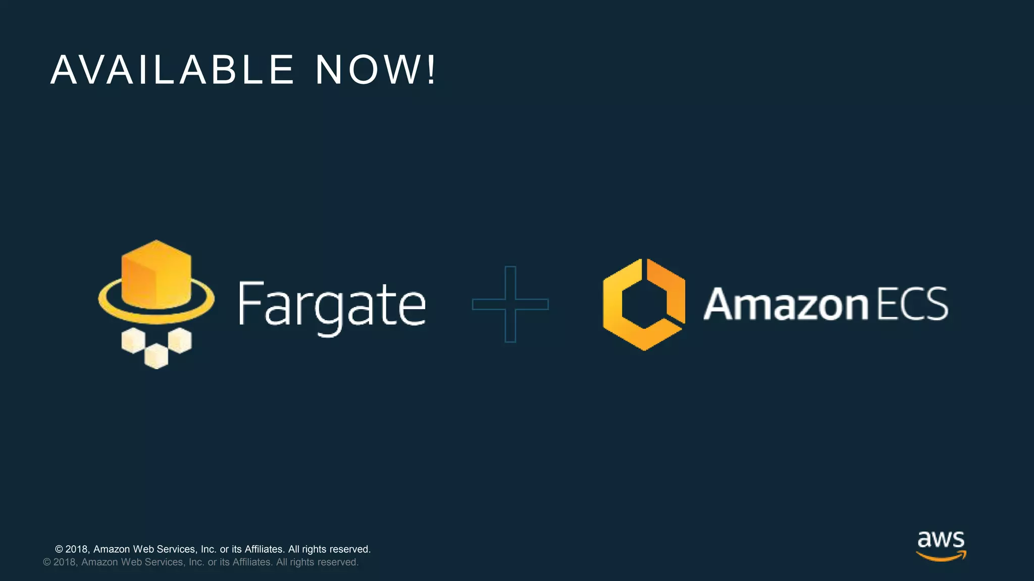 © 2018, Amazon Web Services, Inc. or its Affiliates. All rights reserved.
© 2018, Amazon Web Services, Inc. or its Affiliates. All rights reserved.
AVAILABLE NOW!
 