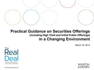 Practical Guidance on Securities Offerings (including High Yield and Initial Public Offerings) in a Changing Environment 
March 18, 2014  