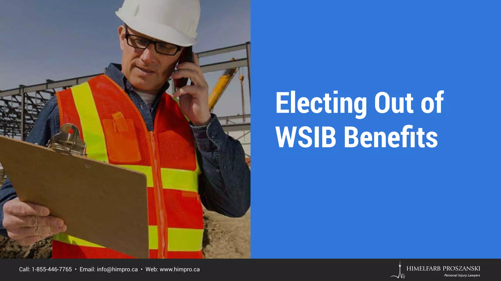 Call: 1-855-446-7765 • Email: info@himpro.ca • Web: www.himpro.ca
Electing Out of
WSIB Beneﬁts
 