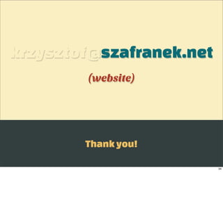 krzysztof@szafranek.net
        (website)




        Thank you!

                          34
 