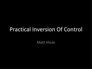 Practical Inversion Of Control Matt Hinze 