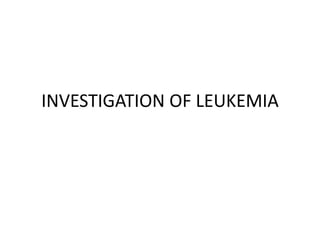 INVESTIGATION OF LEUKEMIA
 
