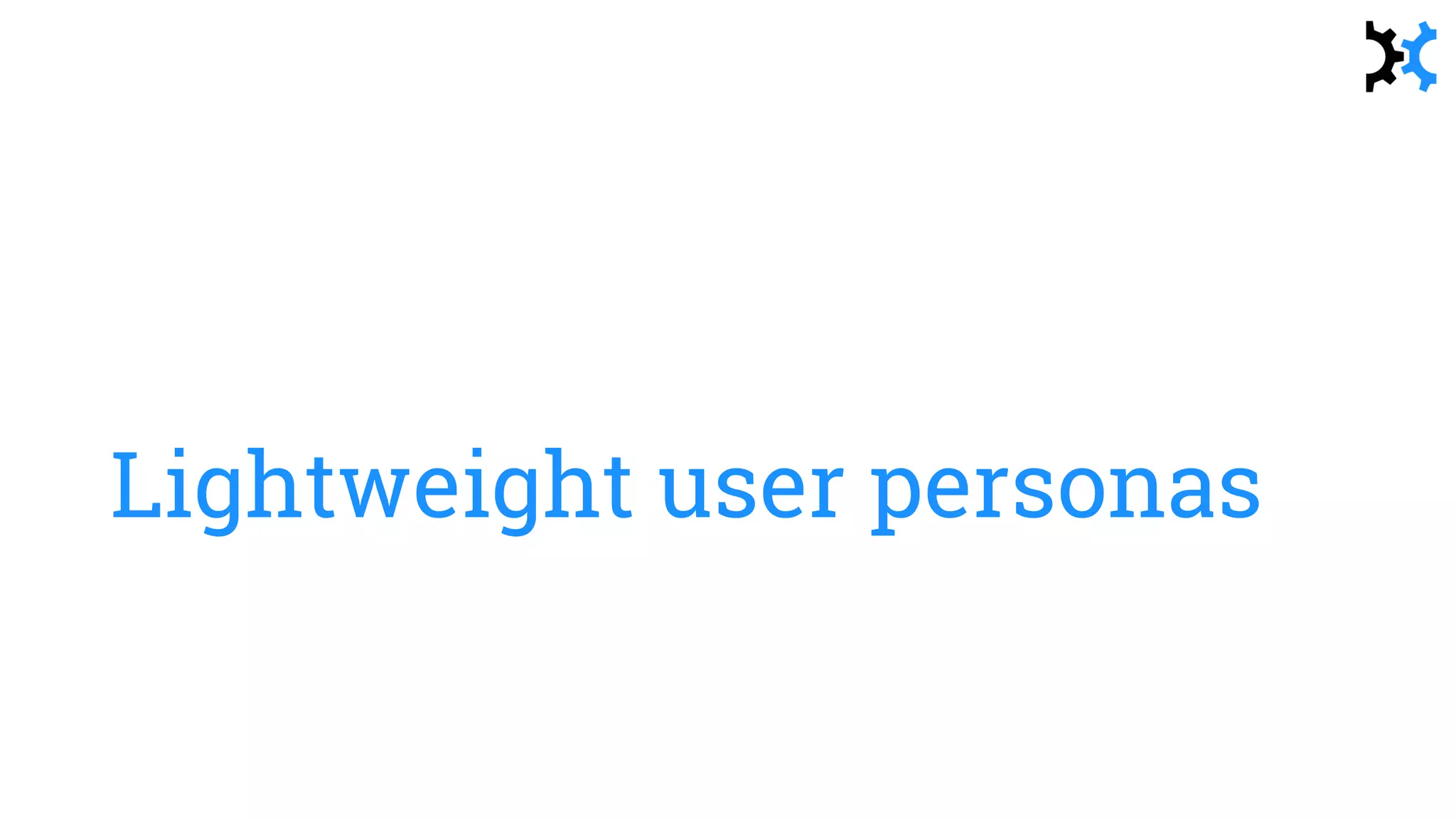 Lightweight user personas
 