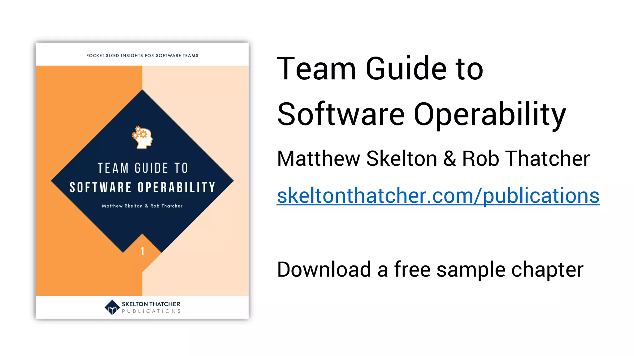 Team Guide to
Software Operability
Matthew Skelton & Rob Thatcher
skeltonthatcher.com/publications
Download a free sample chapter
 